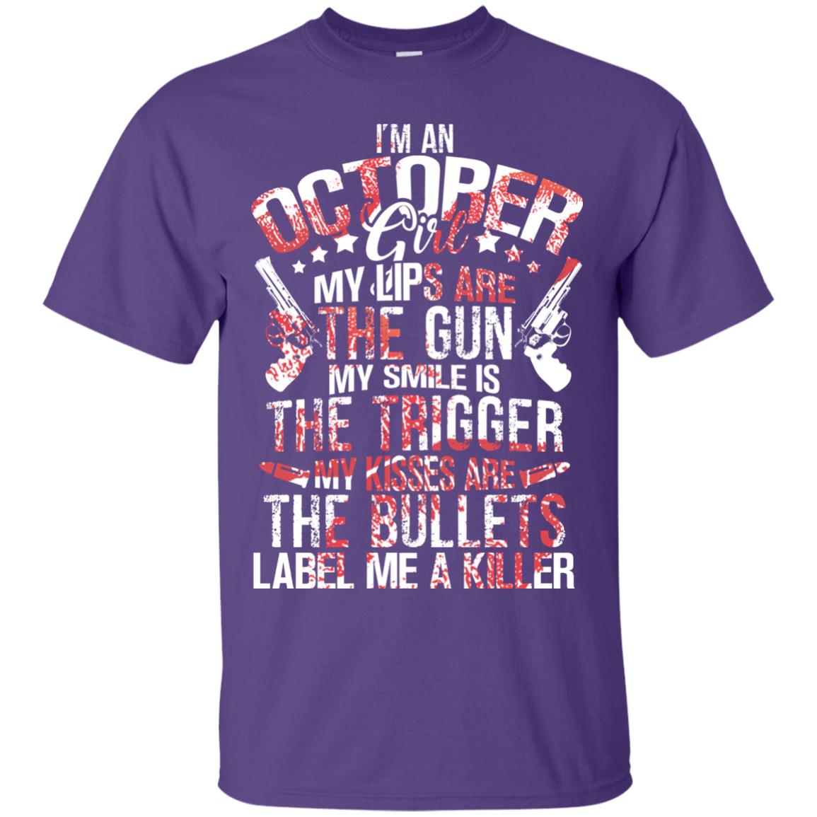 I_m An October Girl My Lips Are The Gun My Smile Is The Trigger My Kisses Are The Bullets Label Me A Killer Purple