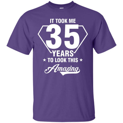 It Took Me 35 Years To Look This Amazing 35th Birthday Shirt Purple