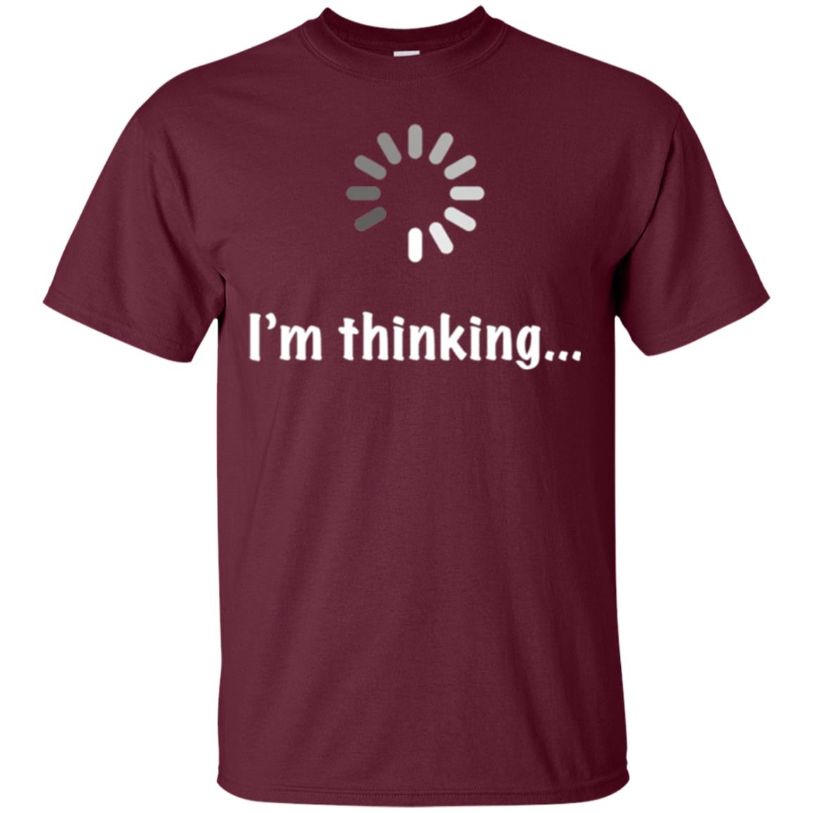 Funny T-shirt I_m Thinking Maroon