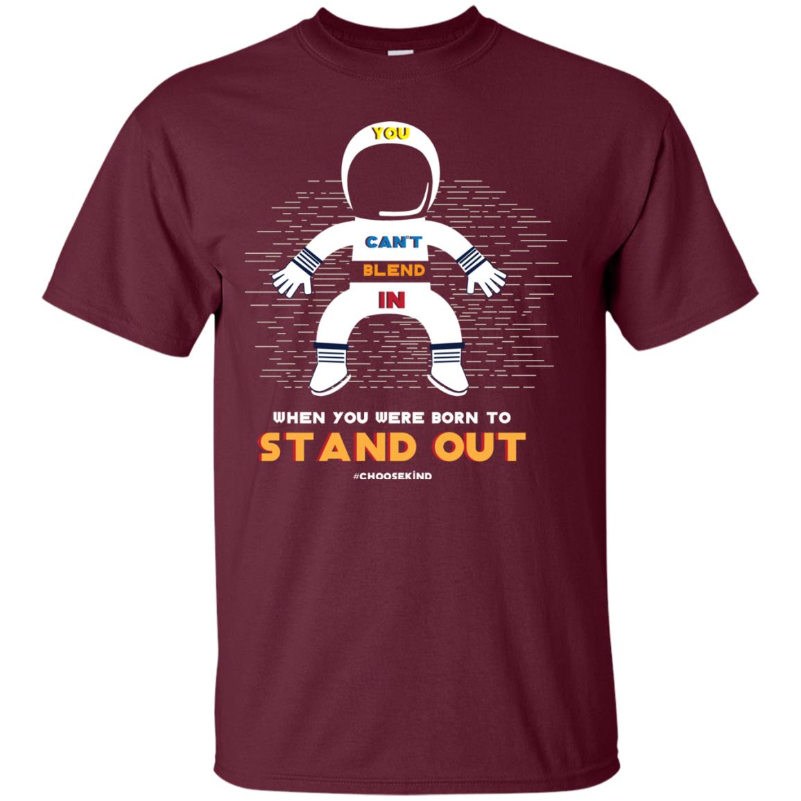 You Can_t Blend In When Choose Kind T-shirt Maroon