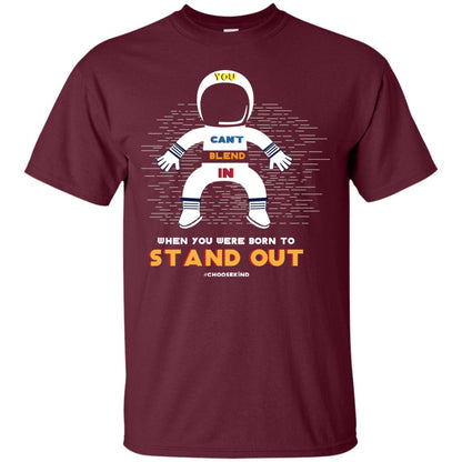 You Can_t Blend In When Choose Kind T-shirt Maroon