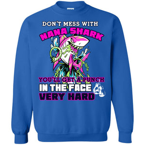 Don't Mess With Nana Shark You'll Get A Punch In The Face Very Hard Family Shark ShirtG180 Gildan Crewneck Pullover Sweatshirt 8 oz.