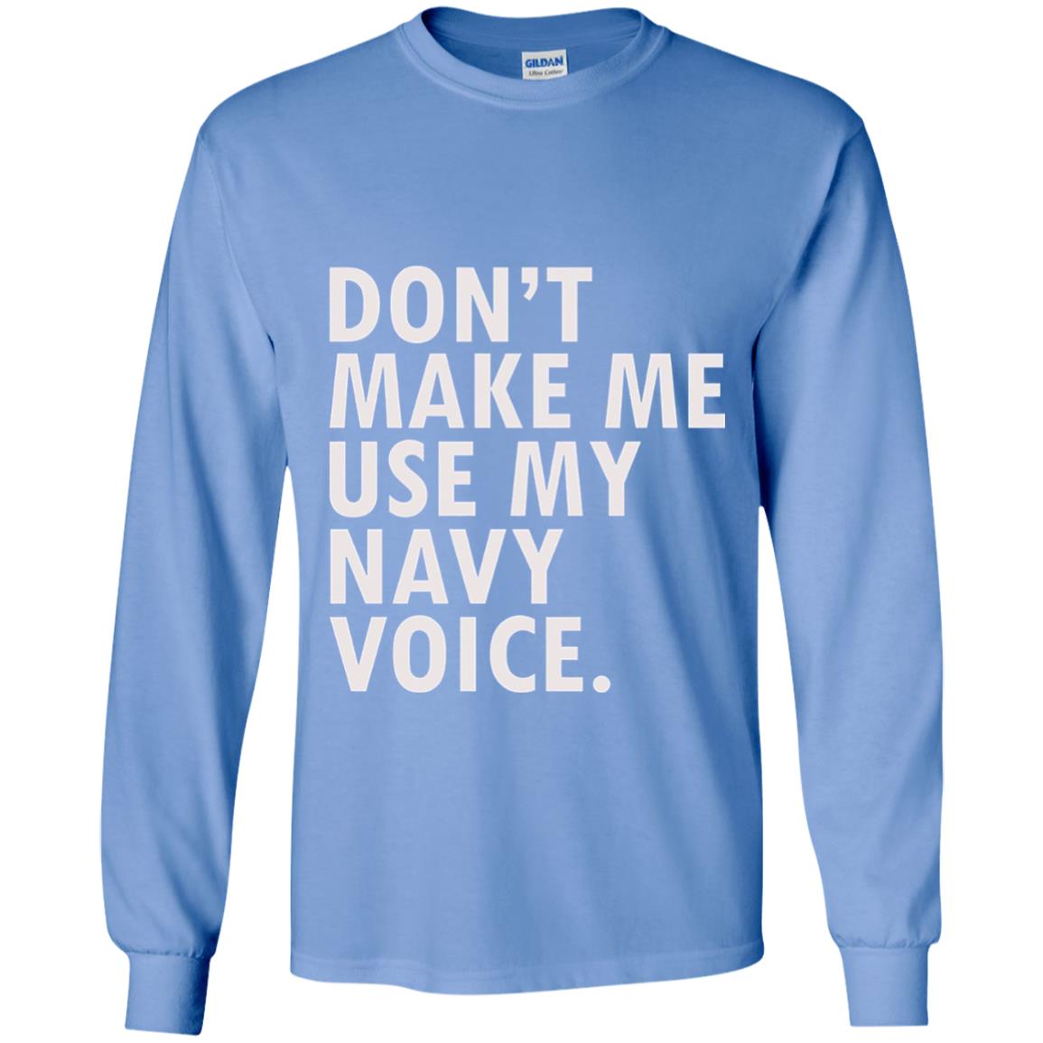 Dont Make Me Use My Mavy Voice Military T-shirt Carolina Blue