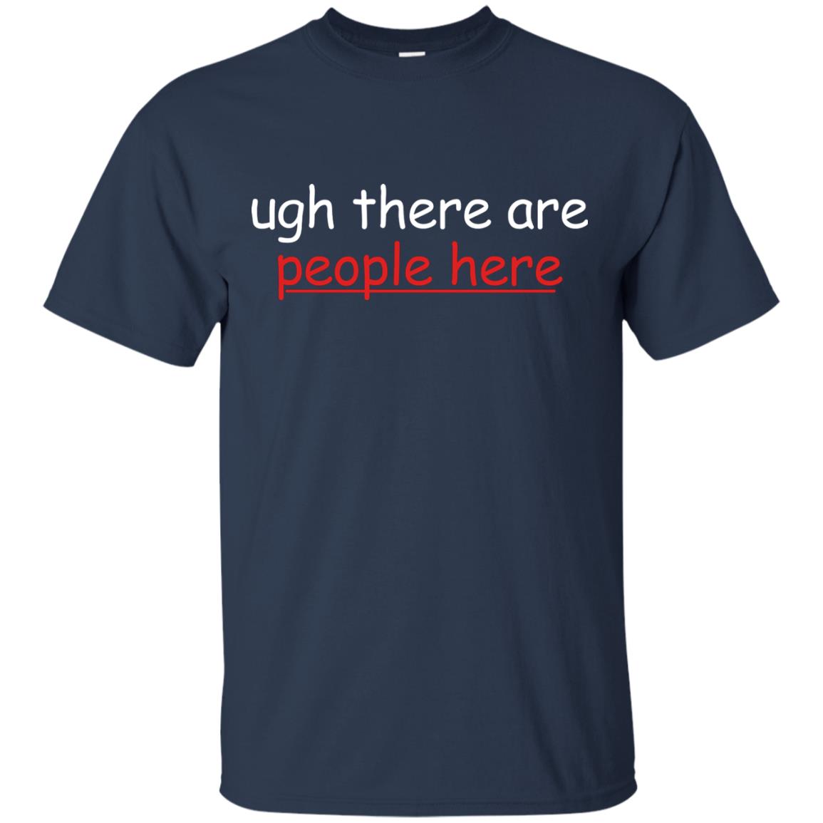 Ugh There Are People Here Shirt Navy