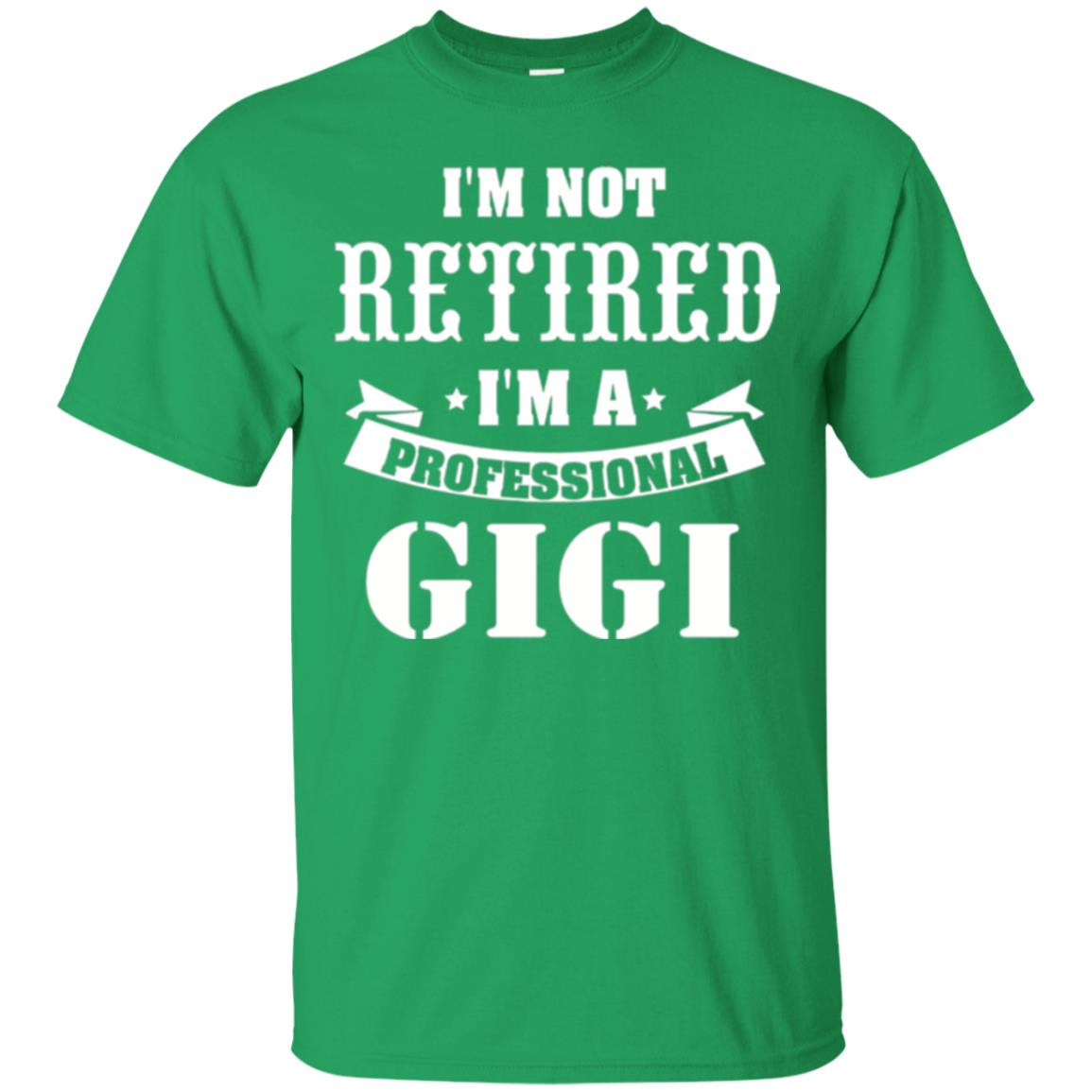 Nana T-shirt I_m Not Retired I_m Professional Gigi Irish Green