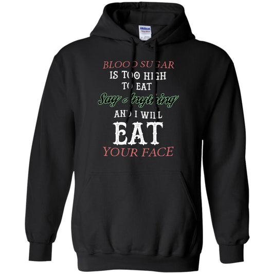 Blood Suger Is Too High To Eat Say Something And I Will Eat Your Face Black