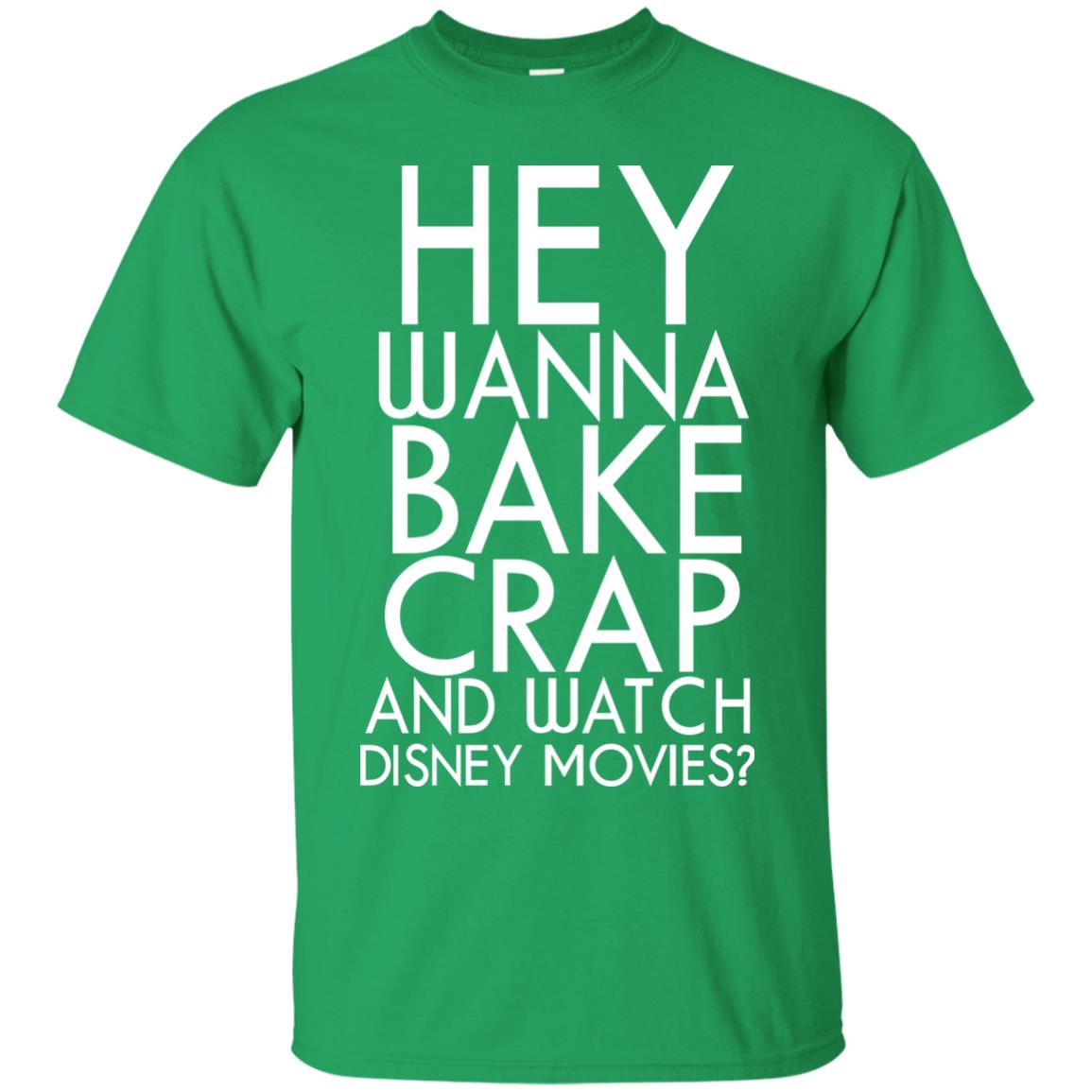 Hey Wanna Bake Crap And Wacth Disney Movie Irish Green
