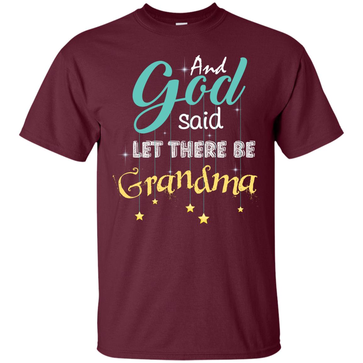 And God Said Let There Be Grandma Nana Shirt Maroon