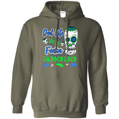 Dad Life Got Me Feelin Un Poco Loco Cinco De Mayo Daddy Shirt Military Green