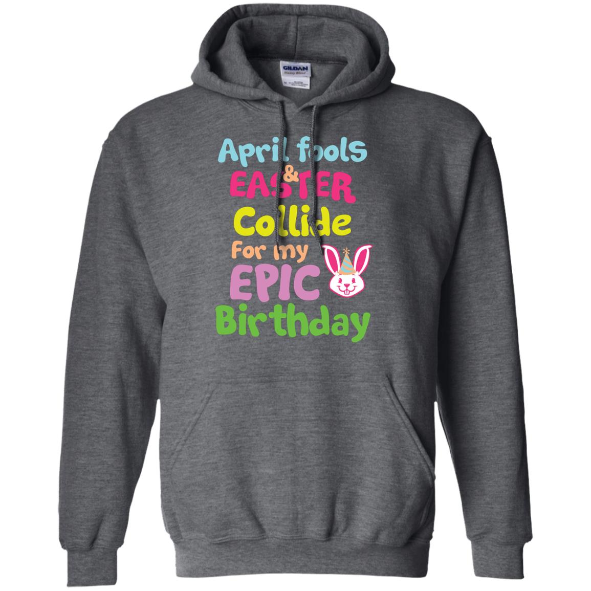 April Fools And Easter Collide For My Epic Birthday Gift Shirt For Easter Day Dark Heather