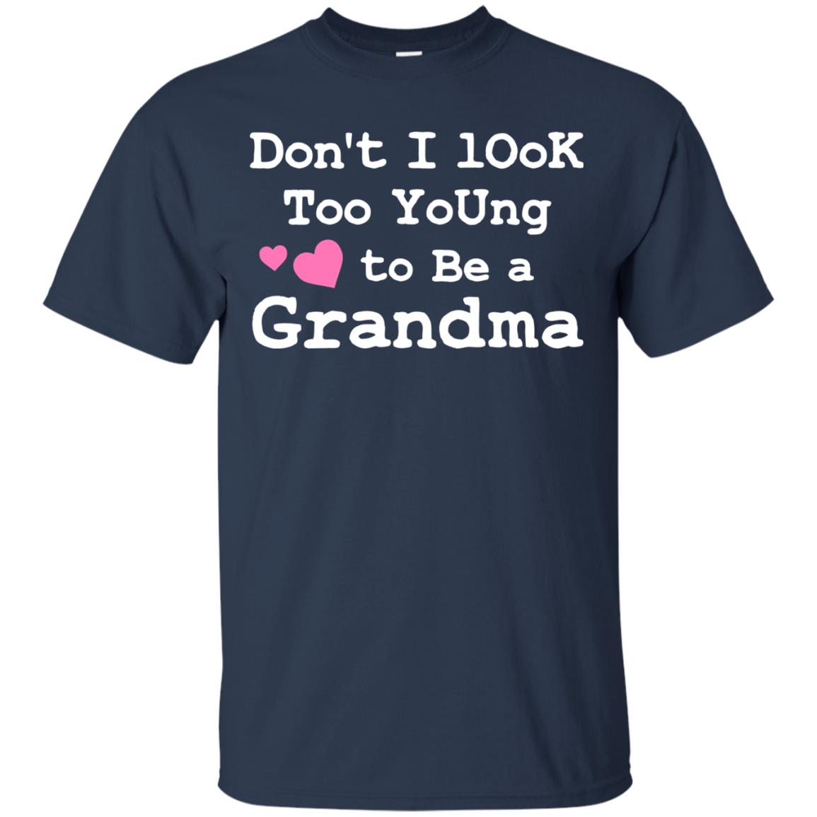 Don't I Look Too Young To Be A Grandma Shirt Navy