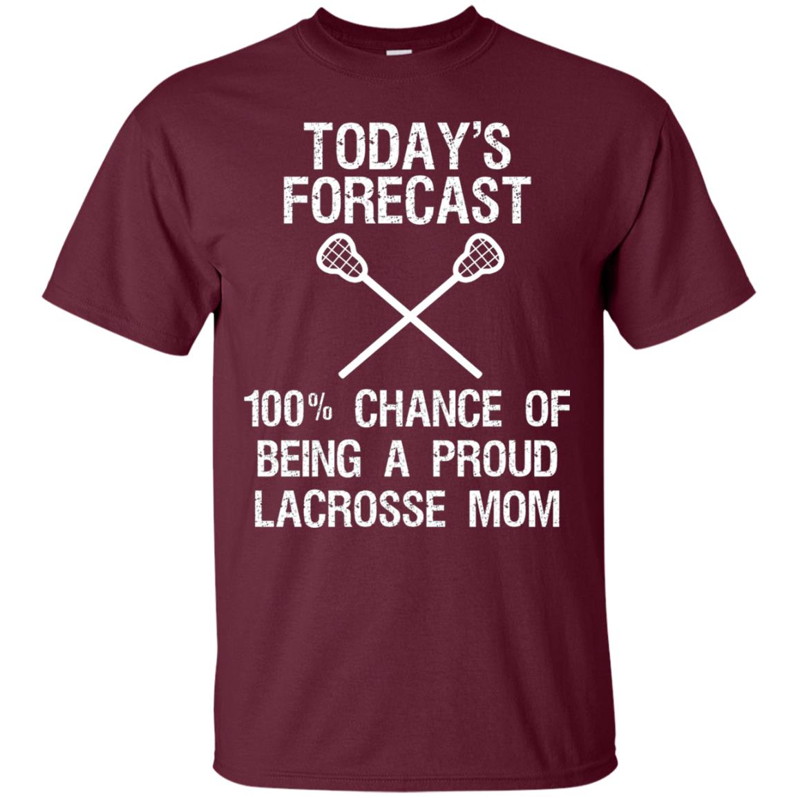 Lacrosse Mom Shirt Today Forecast Chance Of Being A Proud Lacrosse Mom Maroon