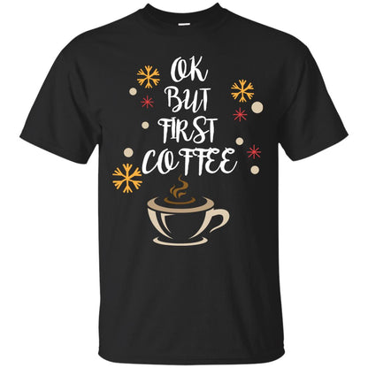 Ok But First Coffee Shirt For Coffee Lovers Black