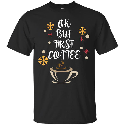 Ok But First Coffee Shirt For Coffee Lovers Black