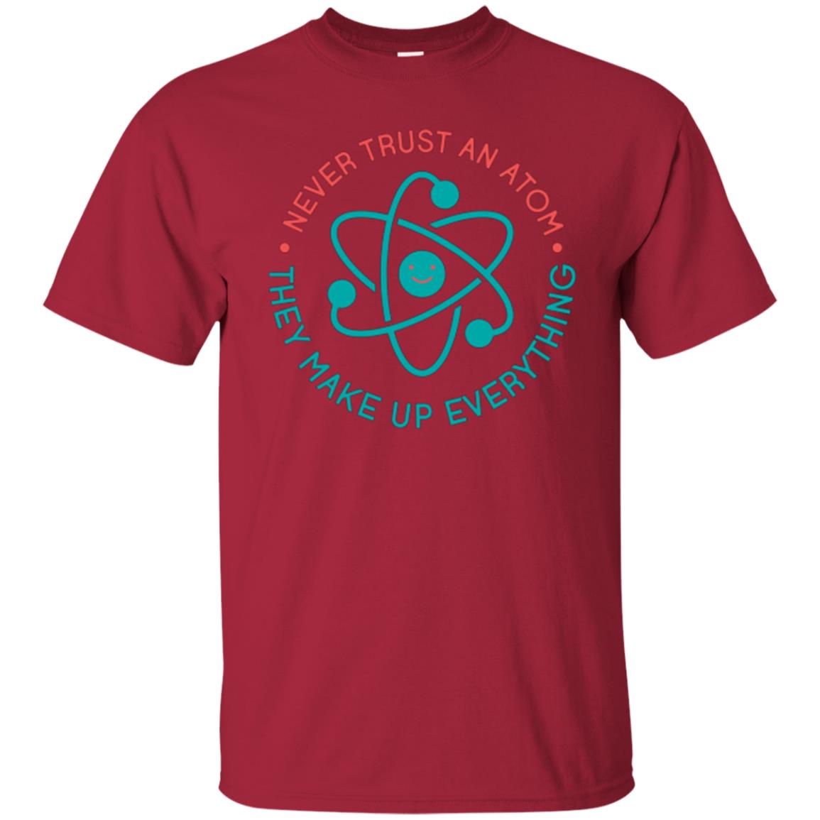 Scientist T-shirt Never Trust An Atom They Make Up Everything Cardinal