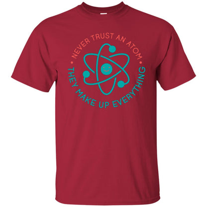 Scientist T-shirt Never Trust An Atom They Make Up Everything Cardinal
