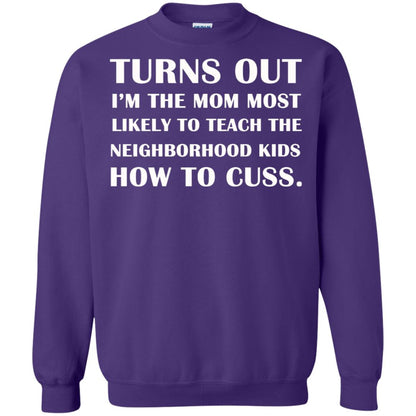 Turns Out I'm The Mom Most Likely To Teach The Neighborhood Kids How To Cuss Shirt Purple