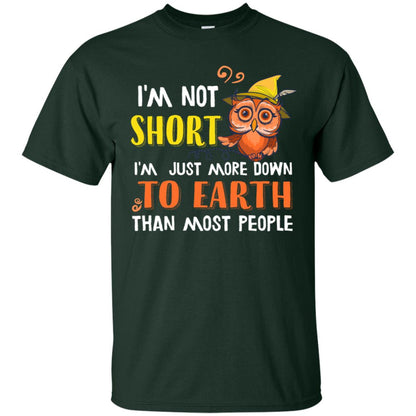 I'm Not Short I'm Just More Down To Earth Than Most People Shirt Forest