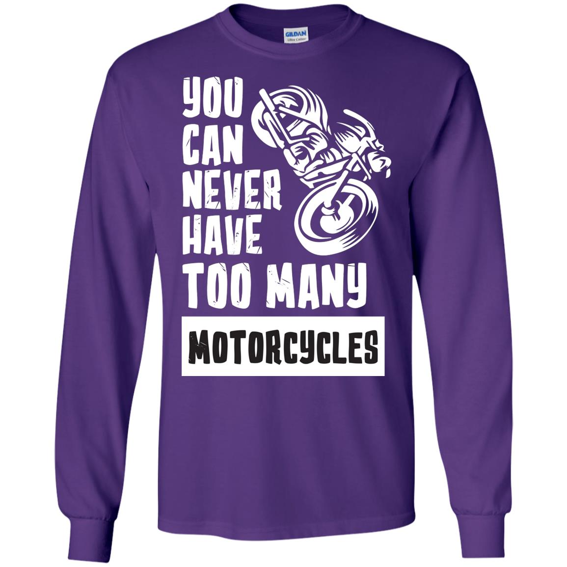 You Can Never Have Many Motorcycles ShirtG240 Gildan LS Ultra Cotton T-Shirt