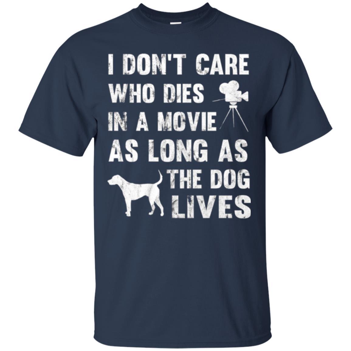 Dog Lover T-shirt I Don't Care Who Dies In Movie Navy