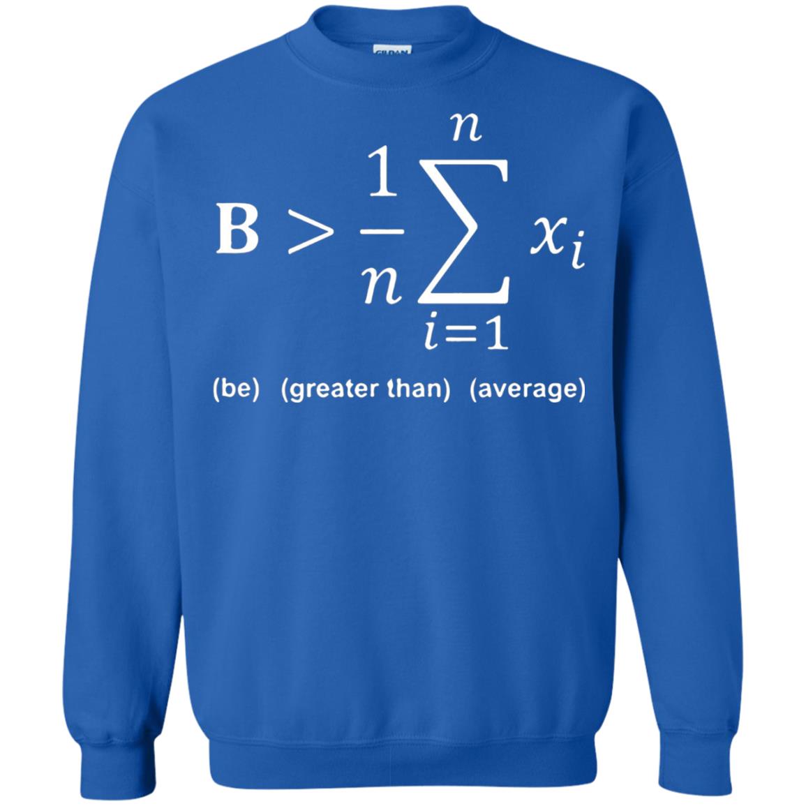 Be Greater Than Average Funny Math Quote T-shirt Royal