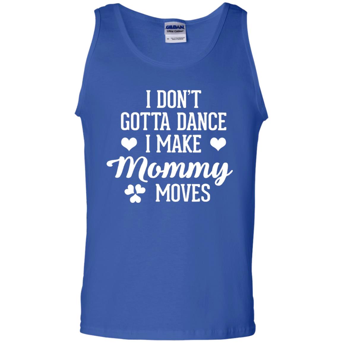 I Dont Gotta Dance I Make Mommy Moves Dancer T-shirt Royal