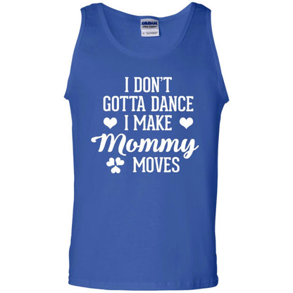 I Dont Gotta Dance I Make Mommy Moves Dancer T-shirt Royal