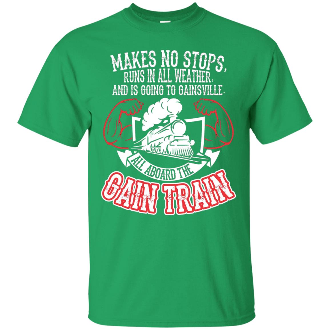 Makes No Stops Runs In All Weather And Is Going To Gainsville All Aboard The Gain Train Irish Green