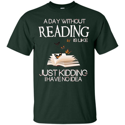 A Day Without Reading Is Like Just Kidding Bookworm T-shirt Forest