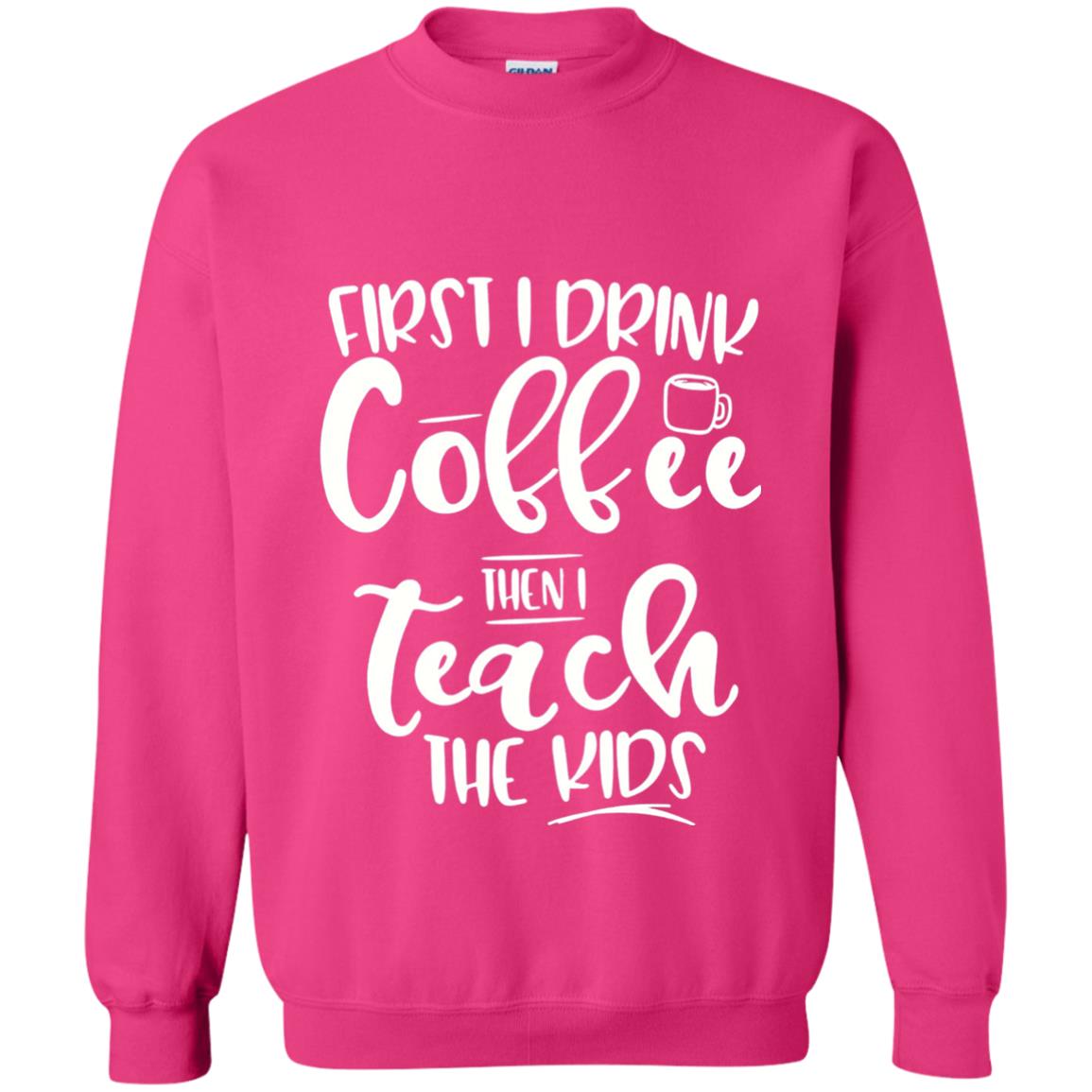 First I Drink Coffee Then Teach The Kids Funny Teacher T-shirt Heliconia