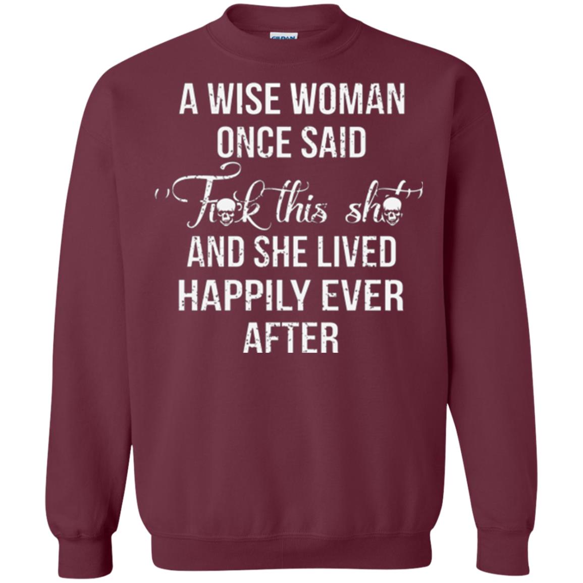 A Wise Woman Once Said And She Lived Happily Eer After T-shirt Maroon