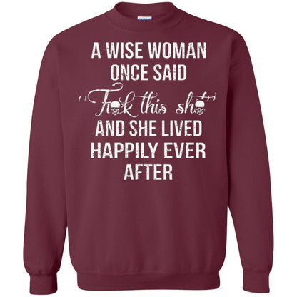 A Wise Woman Once Said And She Lived Happily Eer After T-shirt Maroon