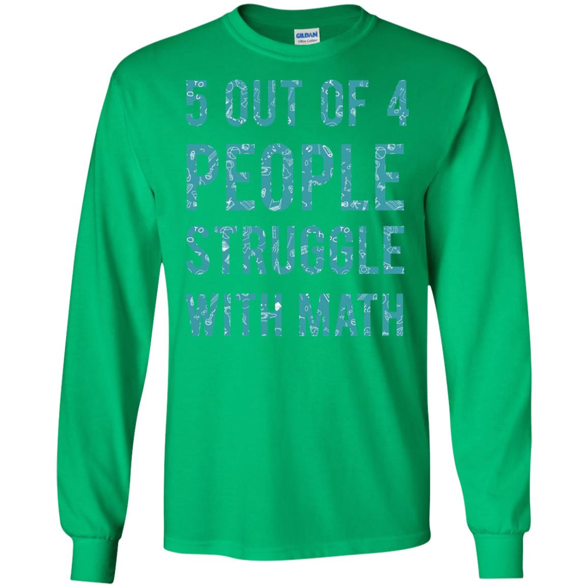 Math T-shirt 5 Out Of 4 People Struggle With Math Irish Green