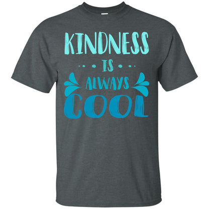 Kindness Is Always Cool Anti Bullying Kindness Day Shirt Dark Heather