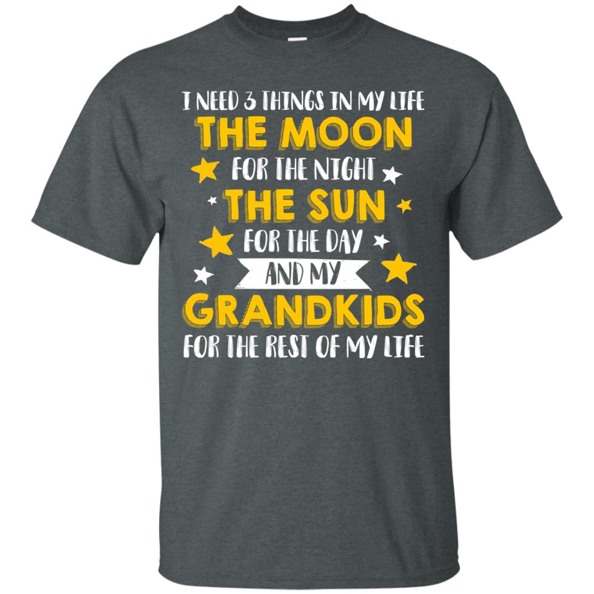I Need 3 Things In My Life The Moon For The Night The Sun For The Day And My Grandkids For The Rest Of My Life Dark Heather