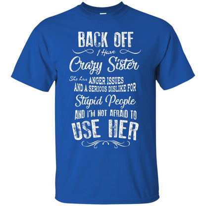Back Off I Have A Crazy Sister And I'm Not Afraid To Use Her Sibling Quote My Sister Shirt Royal