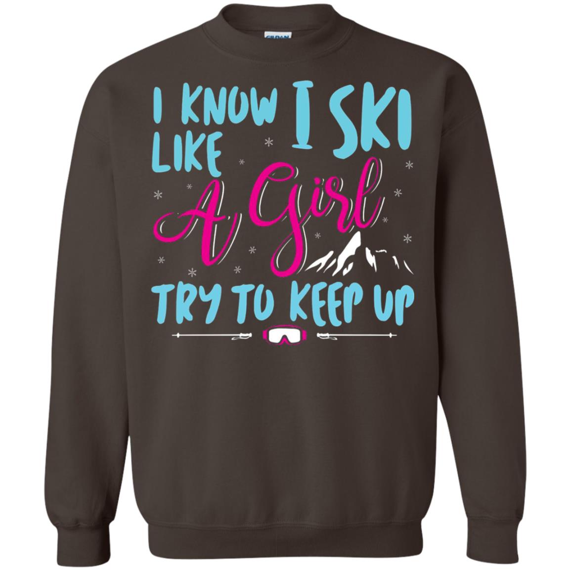 I Know I Ski Like A Girl Try To Keep Up Skier T-shirt Dark Chocolate