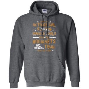 Just An October Girl Living In A Muggle World Took The Hogwarts Train Going Any Where ShirtG185 Gildan Pullover Hoodie 8 oz.