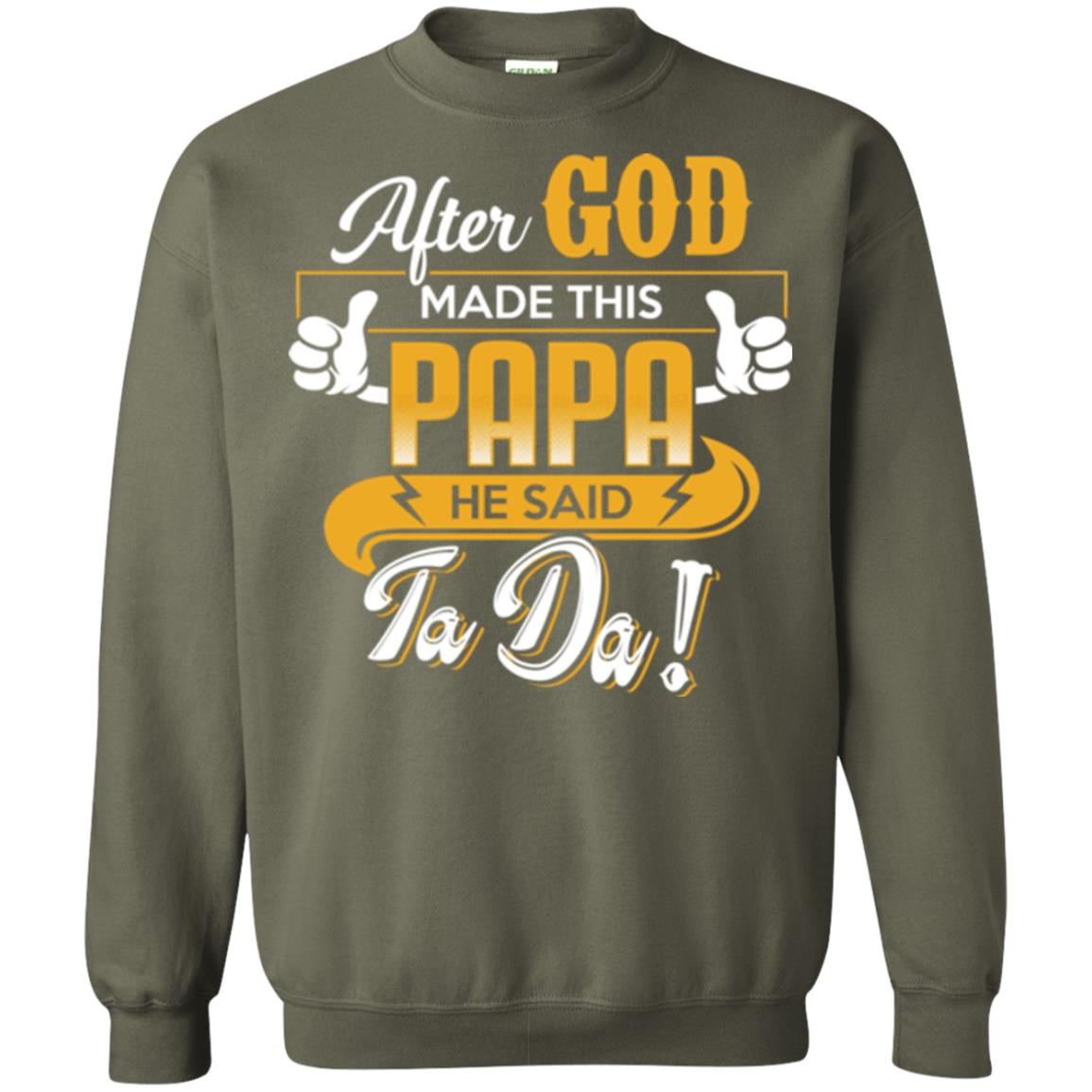 After God Made This Papa He Said Ta Da Funny Shirt For Daddy Military Green