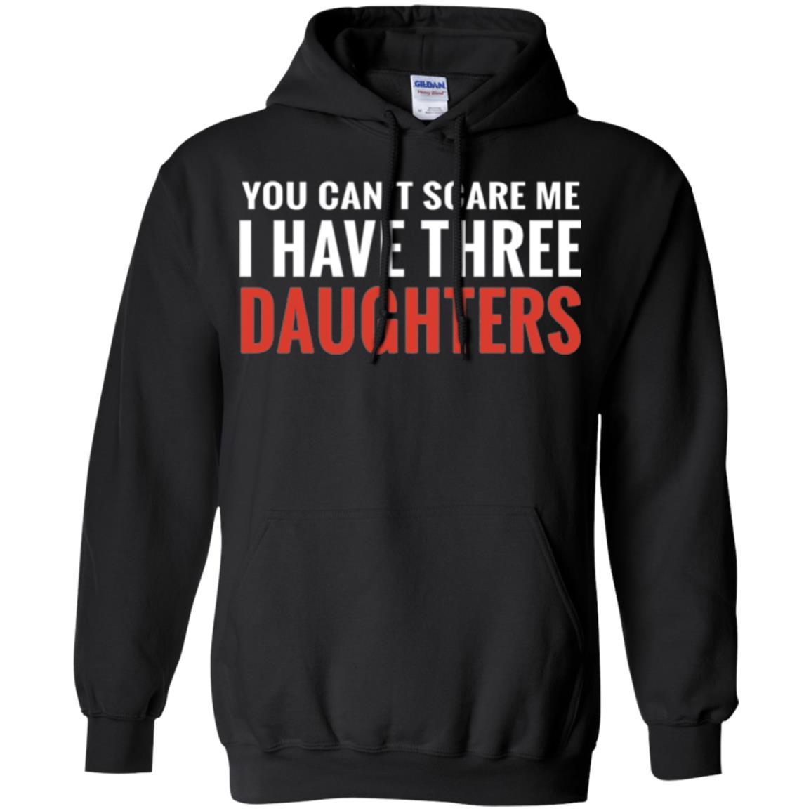 Family T-shirt You Can't Scare Me I Have Three Daughters Black