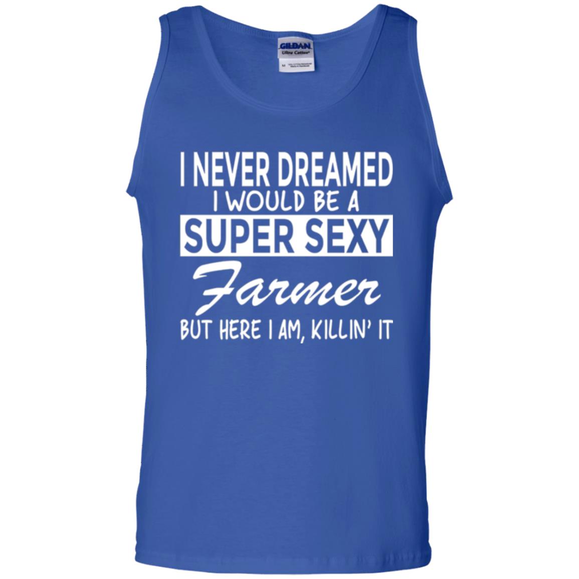 Farmer T-shirt I Never Dreamed I Would Be A Super Sexy Farmer Royal