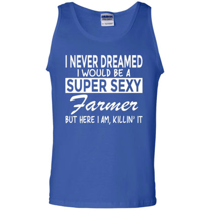 Farmer T-shirt I Never Dreamed I Would Be A Super Sexy Farmer Royal