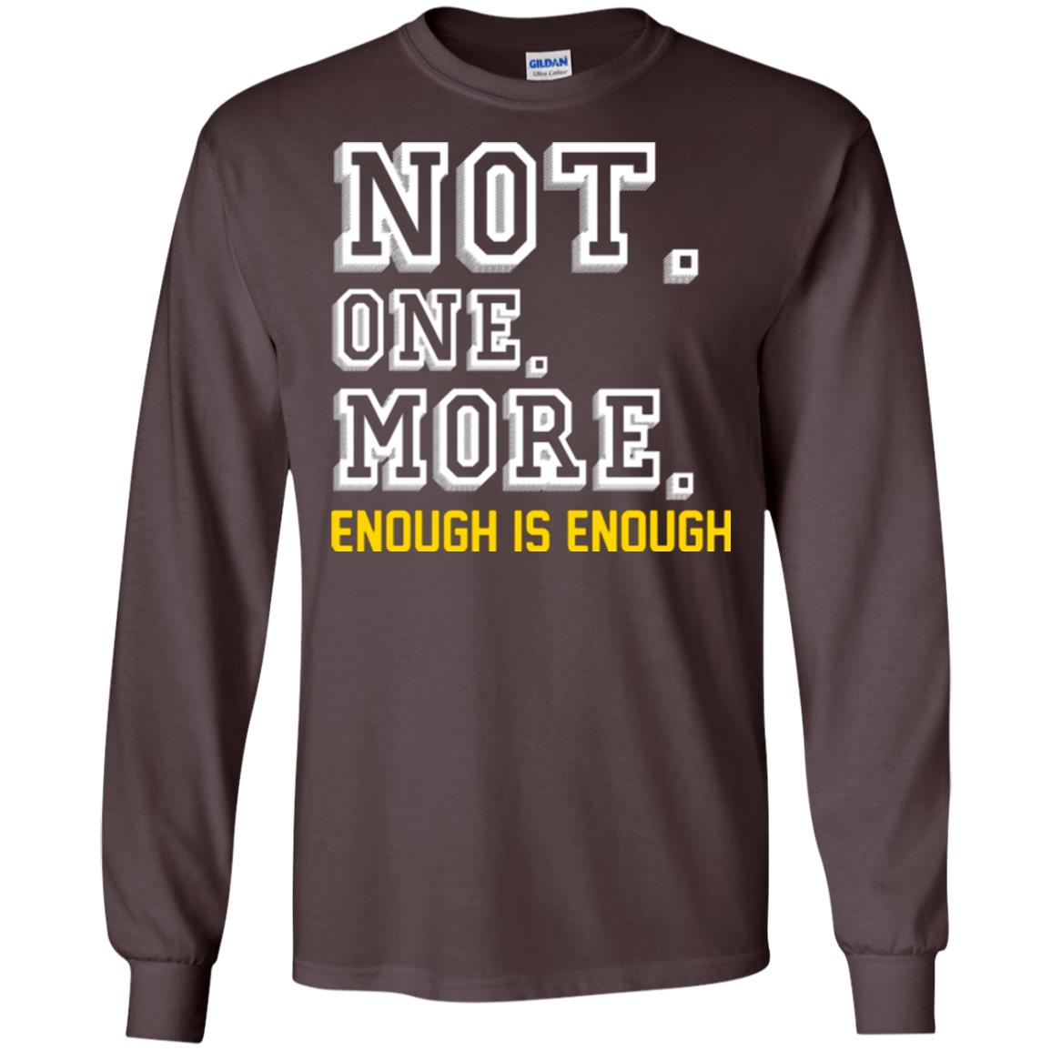 Not One More Enough Is Enough T-shirt Dark Chocolate