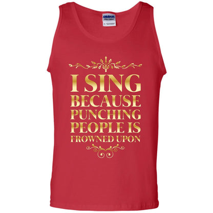 I Sing Because Punching People Is Frowned Upon Singing Lovers Shirt Red