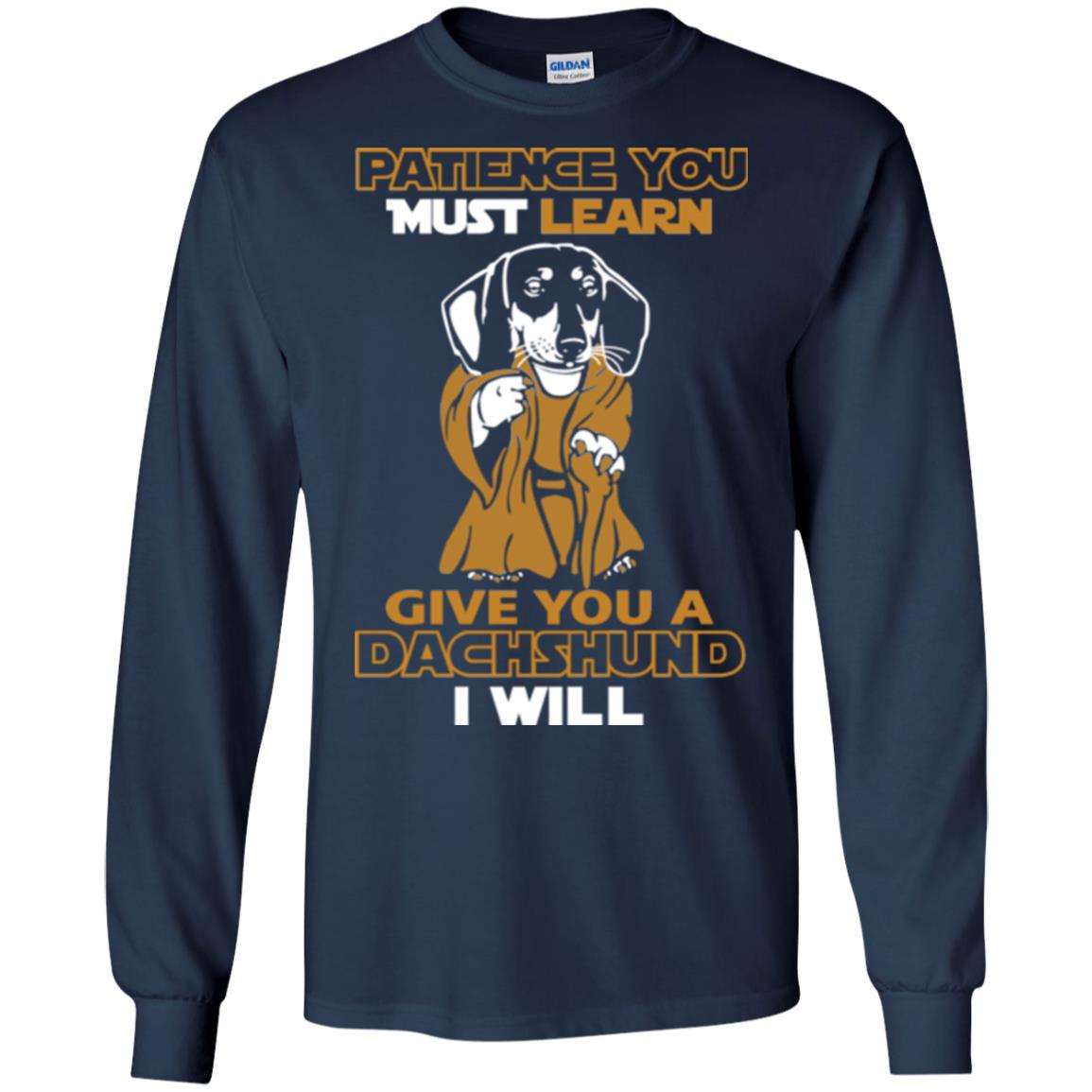Dog Shirt Patience You Must Learn Give You A Dachshund I Will Navy