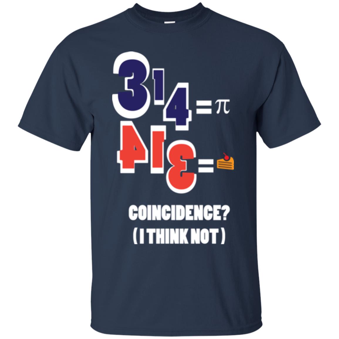 Pi Day T-shirt Coincidence I Think Not Navy