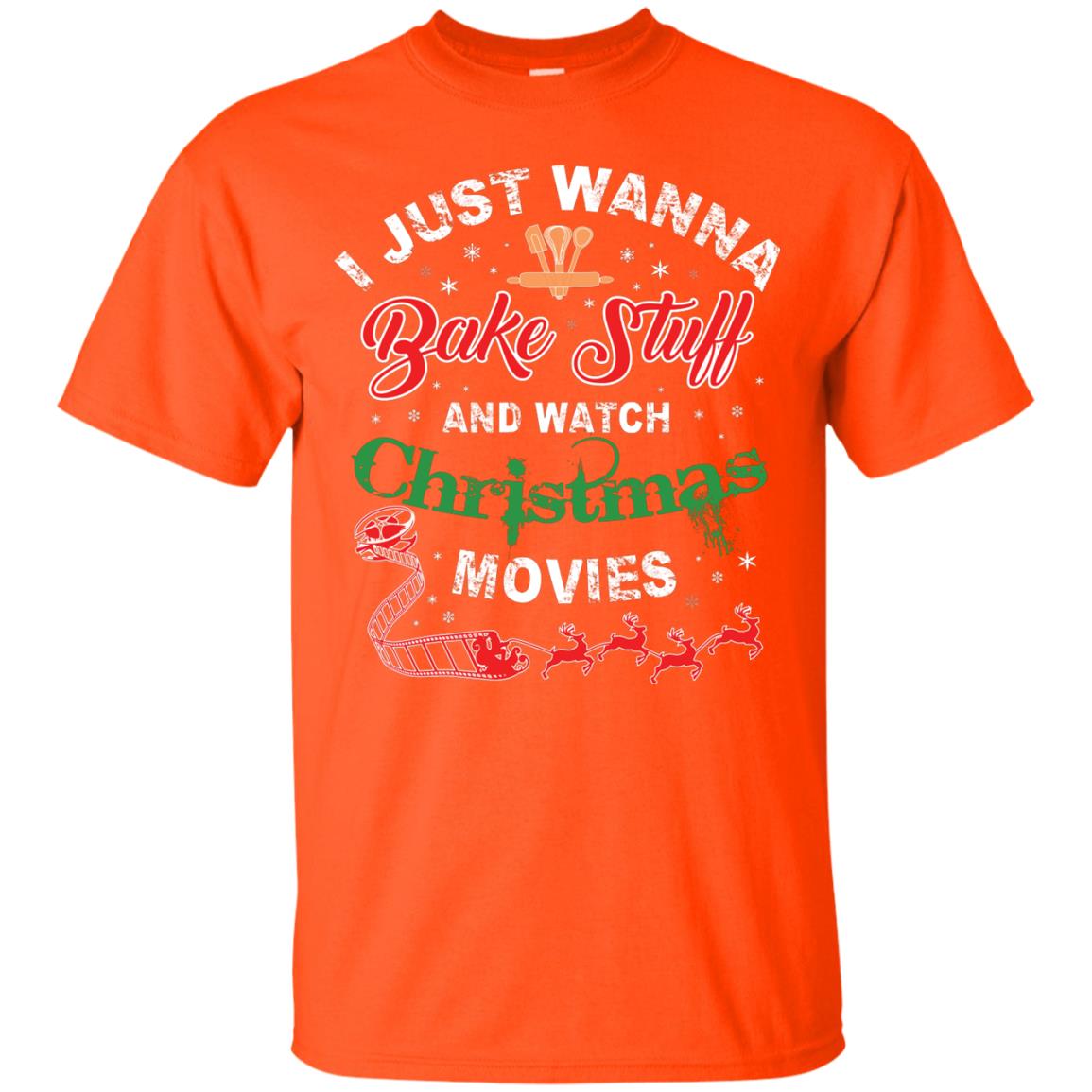 I Just Wanna Bake Stuff And Watch Christmas Movies Shirt Orange