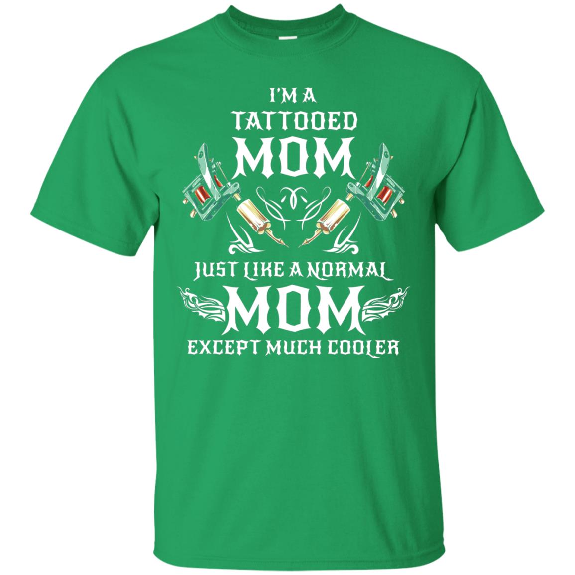 Funny Tattoo Mom Shirt I Am Tattooed Mom Irish Green