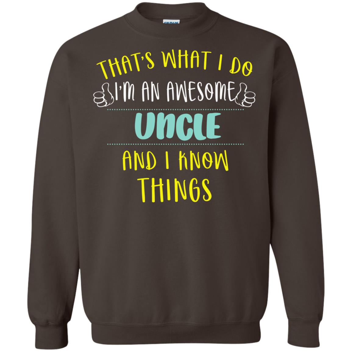 That's What I Do I'm An Awesome Uncle And I Know Things Uncle Shirt Dark Chocolate