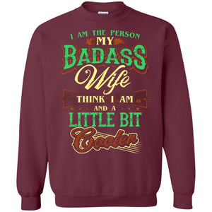 I Am The Person My Badass Wife Think I Am And Husband T-shirt
